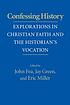Confessing history : explorations in Christian... 著者： John Fea