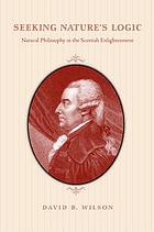 Seeking nature's logic : natural philosophy in the Scottish enlightenment