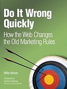Do it wrong quickly : how the web changes the old marketing rules