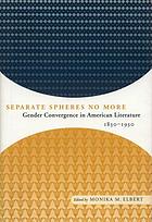 Separate spheres no more : gender convergence in American literature, 1830-1930