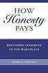 How honesty pays : restoring integrity to the... de Charles E Watson