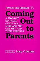 Coming out to parents : a two-way survival guide for lesbians and gay men and their parents