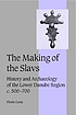 The making of the slavs : history and archaeology of the Lower Danube region, ca. 500-700