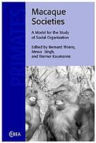 Macaque societies : a model for the study of social organization