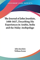 The journal of John Jourdain, 1608-1617 : describing his experiences in Arabia, India, and the Malay archipelago