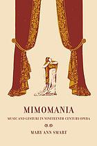 Mimomania : music and gesture in nineteenth-century opera