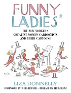 Funny ladies : the New Yorker's greatest women cartoonists and their cartoons