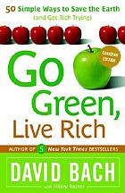 Go green, live rich : 50 simple ways to save the earth and get rich trying