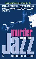 Murder-- and all that jazz : 13 showstopping stories of crime and jazz