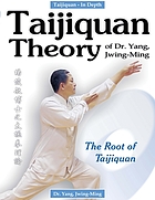 Taijiquan theory of Dr. Yang, Jwing-Ming : the root of taijiquan