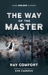 The way of the Master : how to share your faith simply, effectively, biblically-- the way Jesus did