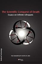 The scientific conquest of death : essays on infinite lifespans