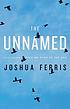 The unnamed : a novel by  Joshua Ferris 