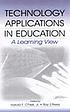 Technology applications in education : a learning view