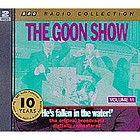 Goon show. He's fallen in the water!