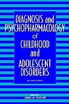 Diagnosis and psychopharmacology of childhood and adolescent disorders