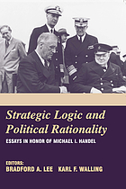 Strategic logic and political rationality : essays in honor of Michael I. Handel