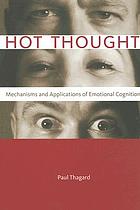 Hot thought : mechanisms and applications of emotional cognition