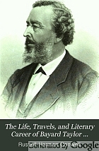 The life, travels, and literary career of Bayard Taylor ...