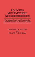 Policing multi-ethnic neighborhoods : the Miami study and findings for law enforcement in the United States