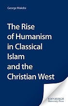 The rise of humanism in classical Islam and the Christian West : with special reference to scholasticism