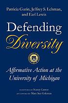 Defending diversity : affirmative action at the University of Michigan