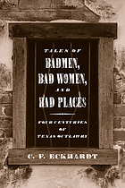 Tales of badmen, bad women, and bad places : four centuries of Texas outlawry