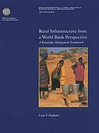 Rural infrastructure from a World Bank perspective : a knowledge management framework