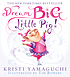 Dream big, little pig! by  Kristi Yamaguchi 