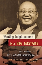 Wanting enlightenment is a big mistake : the teachings of zen master Seung Sahn.