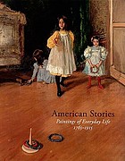 American stories : paintings of everyday life, 1765-1915