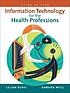 Information technology for the health professions by  Lillian Burke 