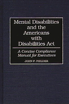 Mental disabilities and the Americans with Disabilities Act : a concise compliance manual for executives
