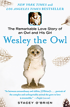 Wesley the owl : the remarkable love story of an owl and his girl