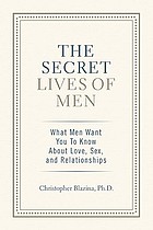 The secret lives of men : what men want you to know about love, sex, and relationships