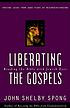 Liberating the Gospels : reading the Bible with... de John Shelby Spong