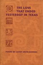 The love that ended yesterday in Texas : poems