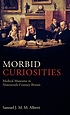 Morbid curiosities : medical museums in nineteenth-century... 著者：  Samuel J  M  M Alberti 