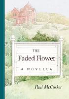 The faded flower : a novella