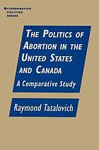 The politics of abortion in the United States and Canada : a comparative study
