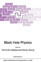 Black hole physics : proceedings of the NATO Advanced Study Institute (12th Course of the International School of Cosmology and Gravitation of the Ettore Majorana Centre for Scientific Culture), Erice, Italy, May 12-22, 1991