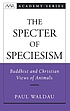 The specter of speciesism : Buddhist and Christian views of animals