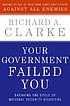 Your government failed you : breaking the cycle... von Richard A Clarke