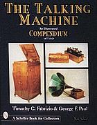 The talking machine : an illustrated compendium, 1877-1929
