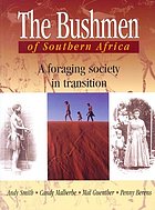 The bushmen of Southern Africa : a foraging society in transition