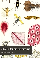 Objects for the microscope, being a popular description of the most instructive and beautiful subjects for exhibition.