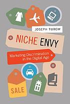 Niche envy : marketing discrimination in the digital age