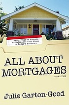 All about mortgages : insider tips to finance or refinance your home in today's economy