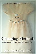 Changing methods : feminists transforming practice