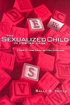 The sexualized child in foster care : a guide for foster parents and other professionals